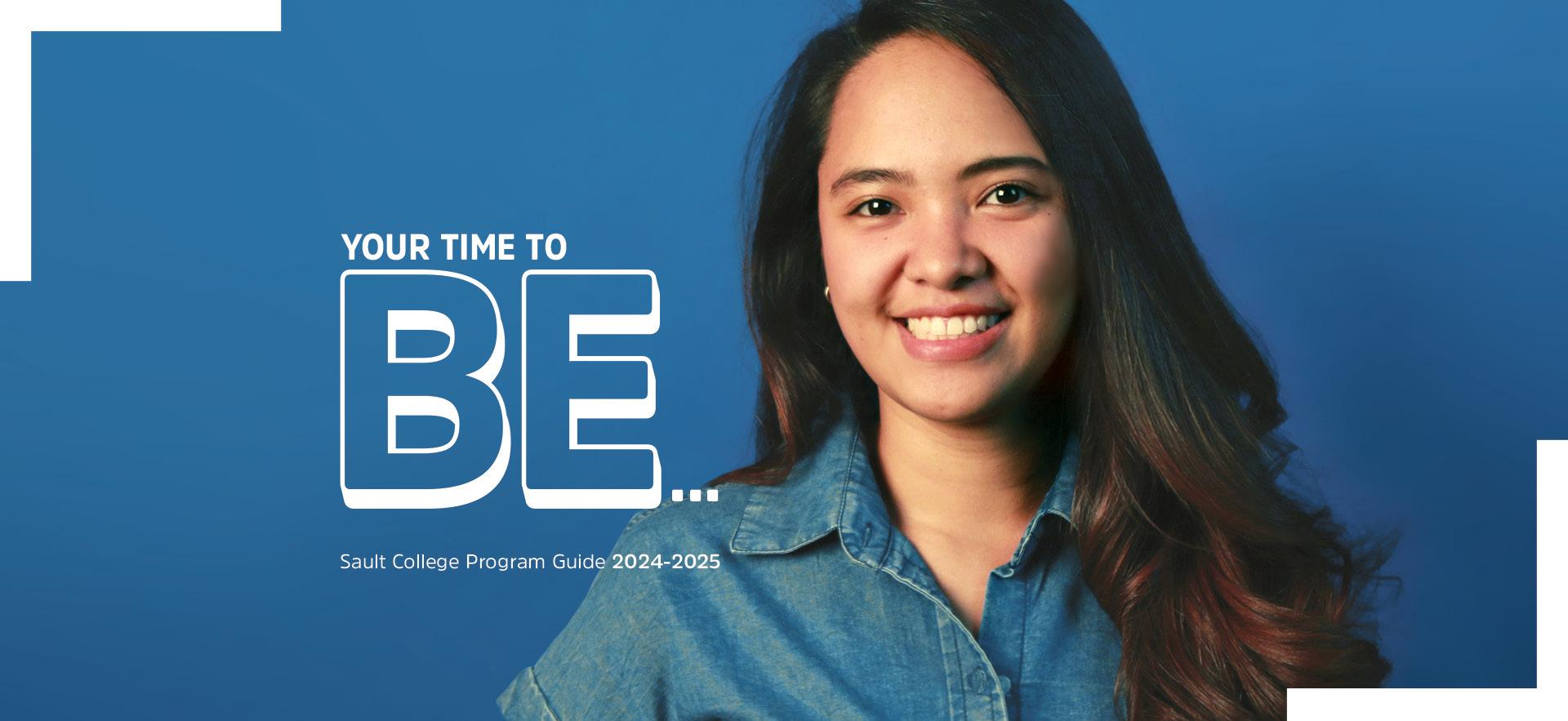 Female student in blue shirt smiling with blue background and text overlay "your time to BE..." for Sault College Program Guide for 2024-25