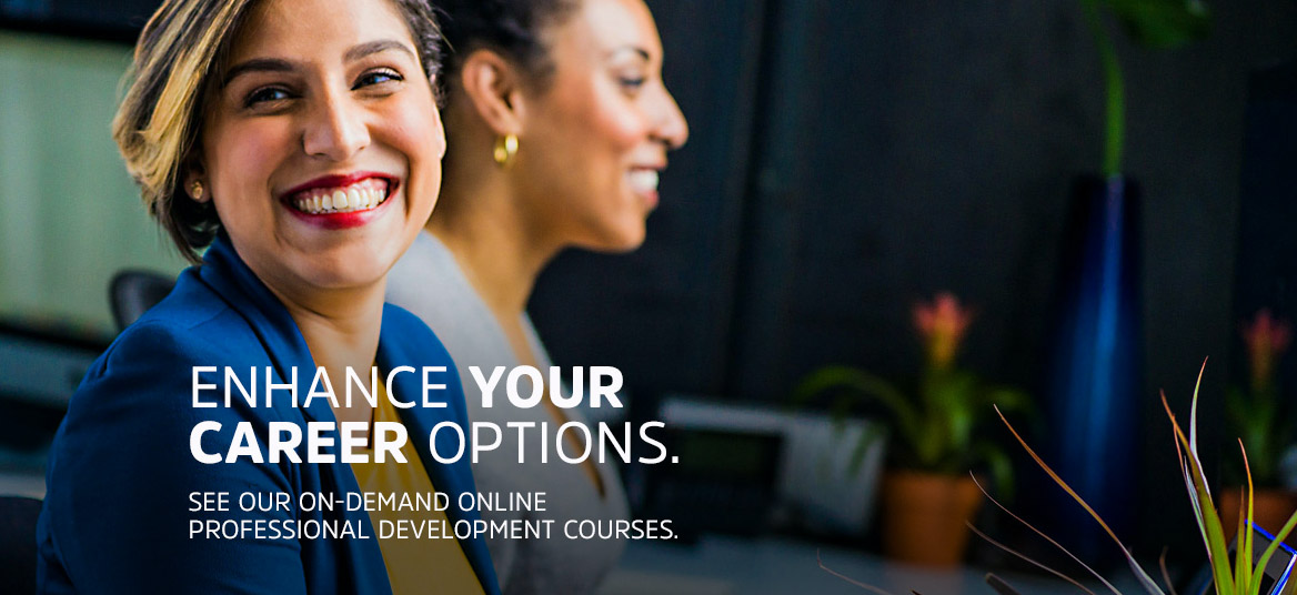 Professional Lady Looking back and smiling. Image copy: Enhance your career options. See our on-demand online professional development courses. 