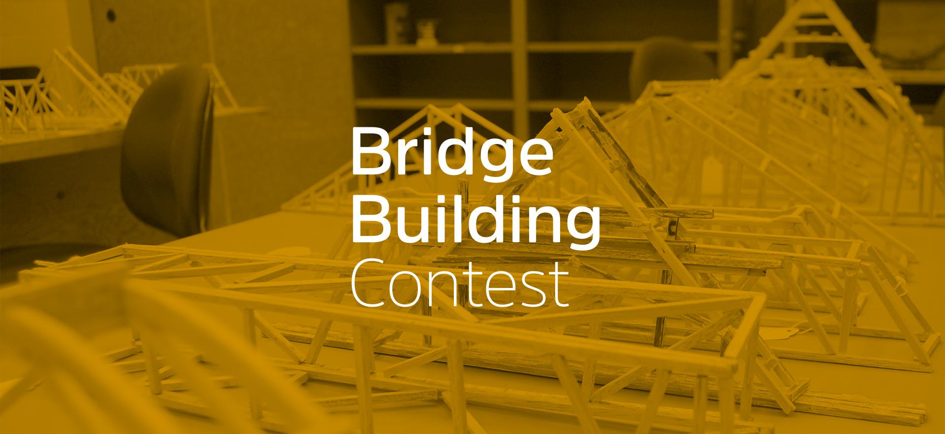 Photo showing built bridges on a table with a yellow tone overtop the image with Bridge Building Contest text in centre