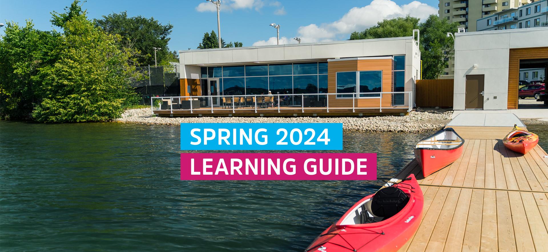 Waterfront Adventure Centre building and dock with canoes photo with Spring 2024 Learning Guide text