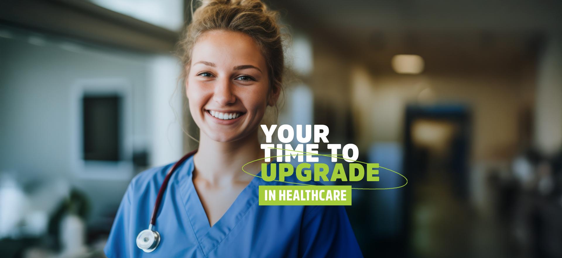 Nurse smiling at camera with text overlay Your Time To Upgrade