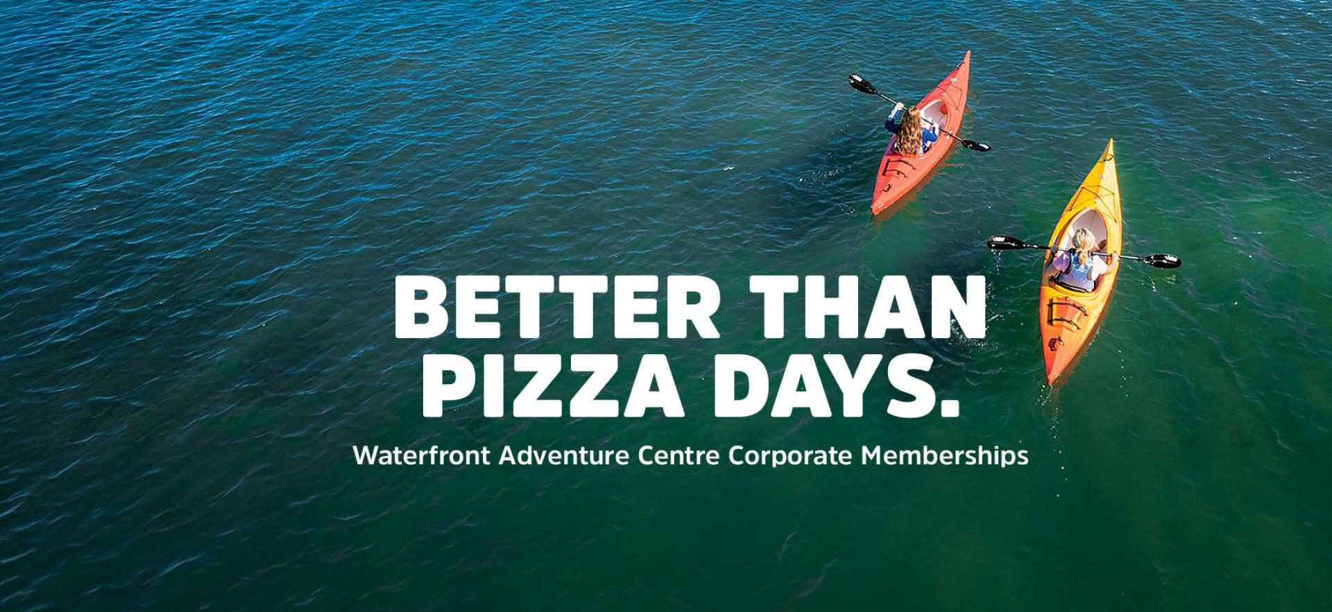 Aerial view of two people kayaking on water with better than pizza days text overlay